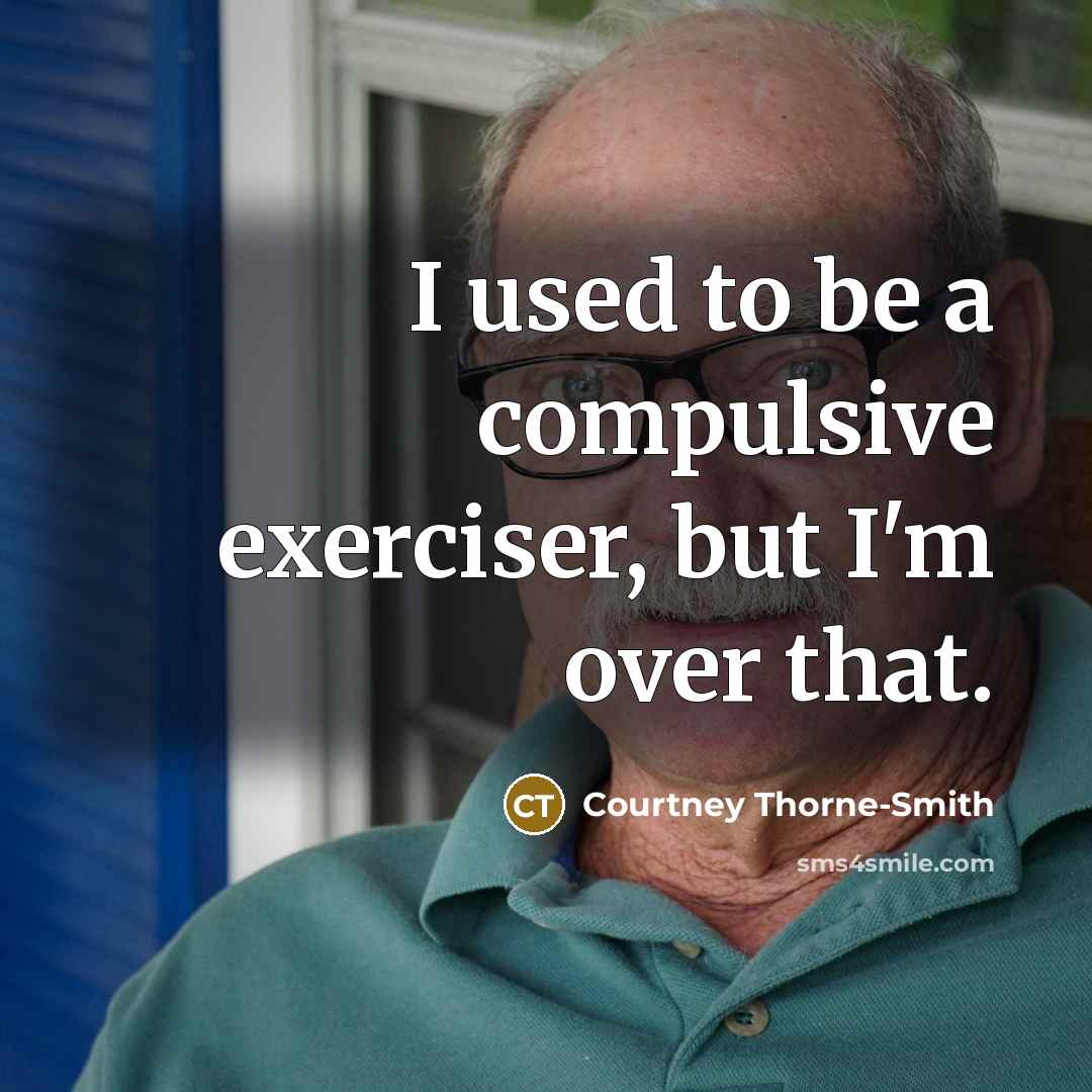 “I used to be a compulsive exerciser, but I'm over…” quote by Courtney Thorne-Smith