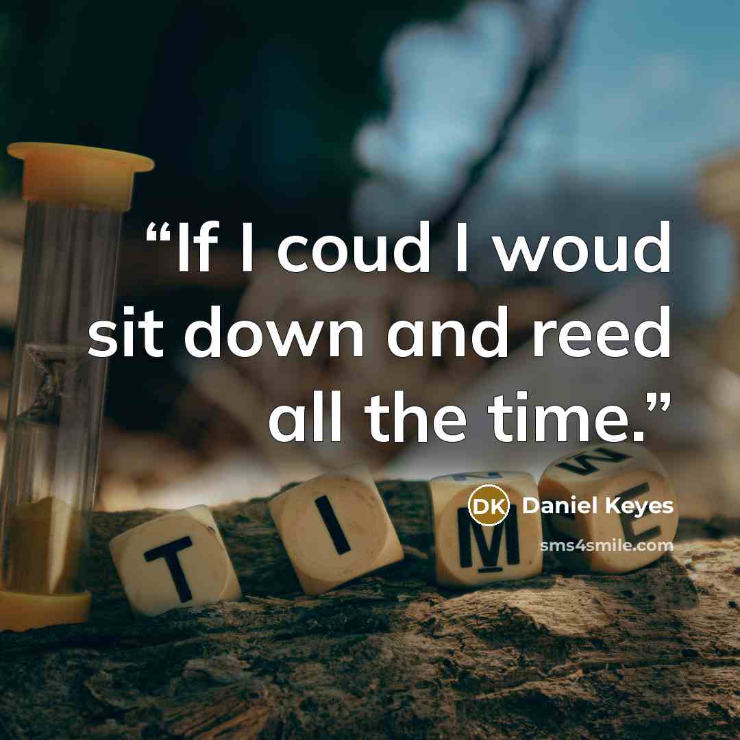 “If I coud I woud sit down and reed all the time.” quote by Daniel Keyes
