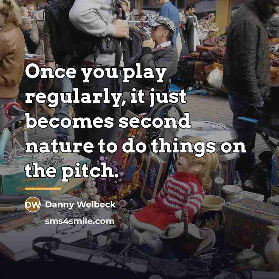“Once you play regularly, it just becomes second nature to…” quote by Danny Welbeck