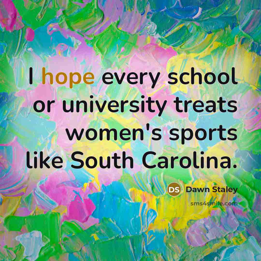 “I hope every school or university treats women's sports like…” quote by Dawn Staley