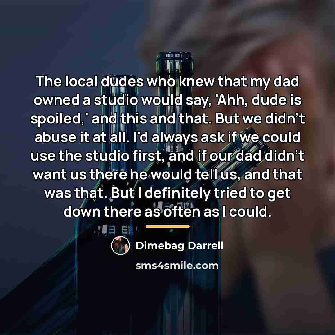 “The local dudes who knew that my dad owned a…” quote by Dimebag Darrell
