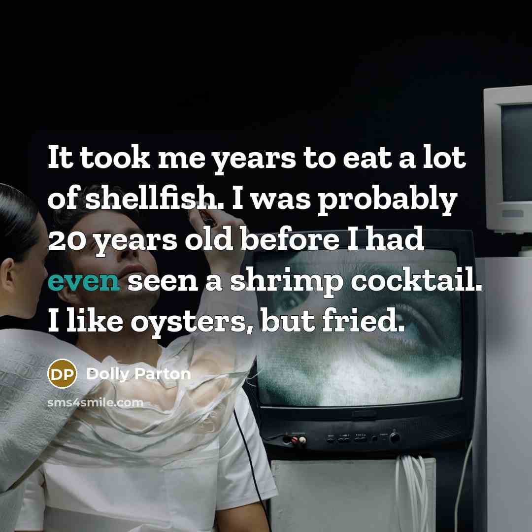 “It took me years to eat a lot of shellfish.…” quote by Dolly Parton