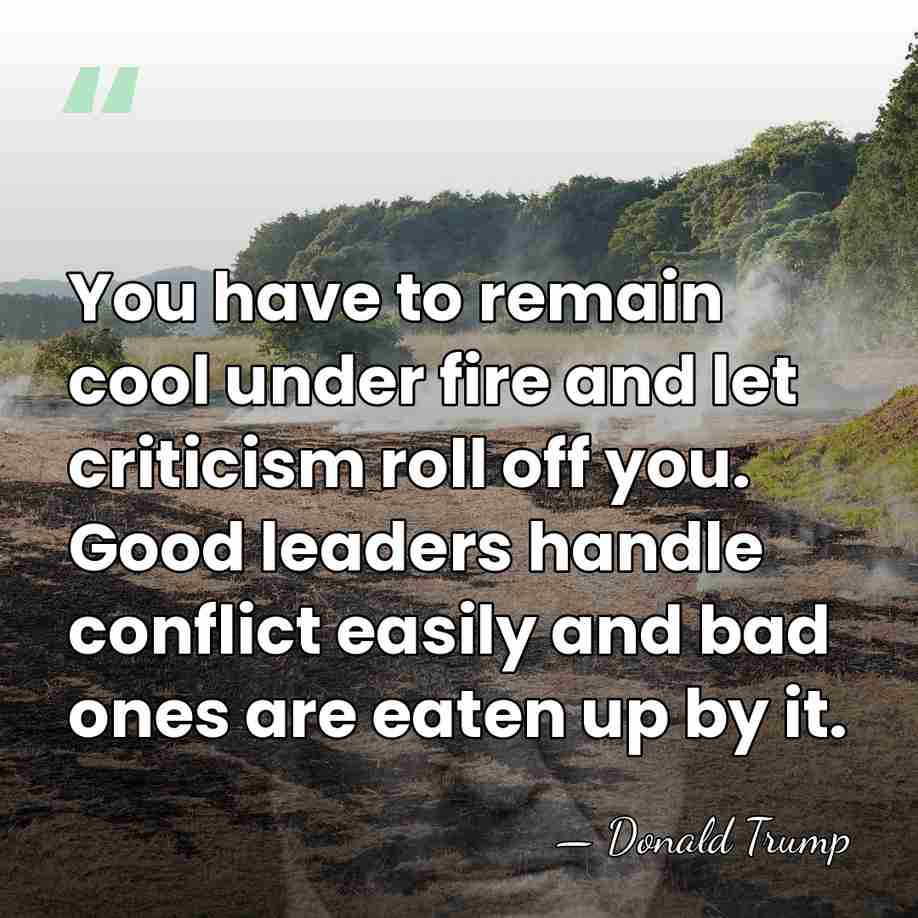 You have to remain cool under fire and let criticism roll off&hellip; - Donald Trump