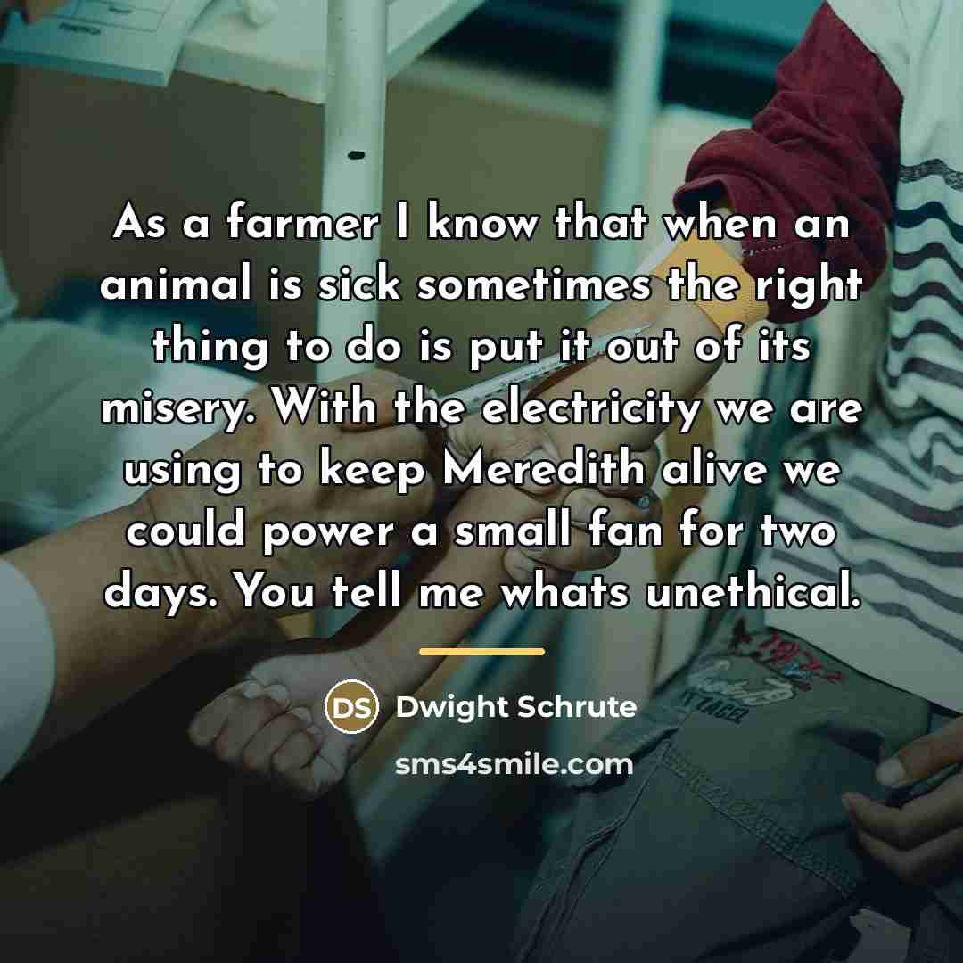 “As a farmer I know that when an animal is…” quote by Dwight Schrute