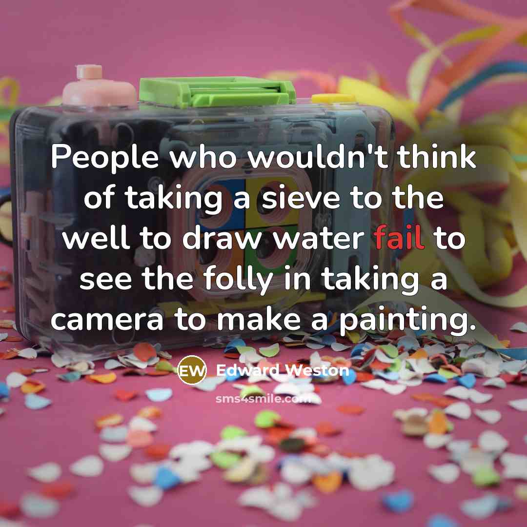 “People who wouldn't think of taking a sieve to the…” quote by Edward Weston