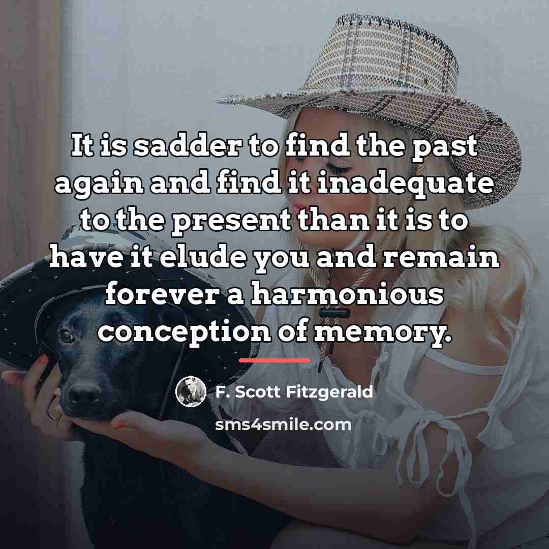 “It is sadder to find the past again and find…” quote by F. Scott Fitzgerald