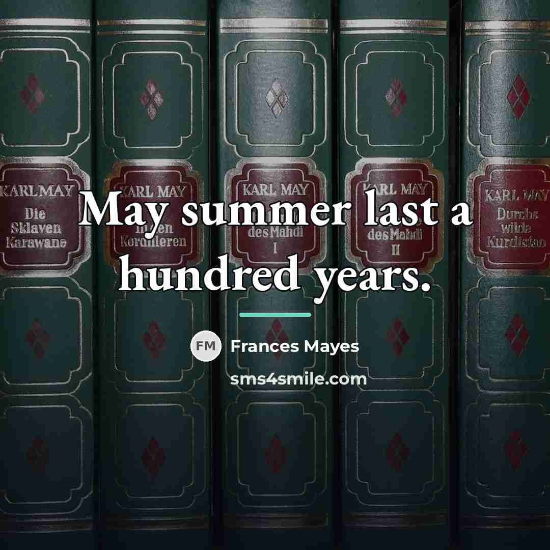 “May summer last a hundred years.…” quote by Frances Mayes