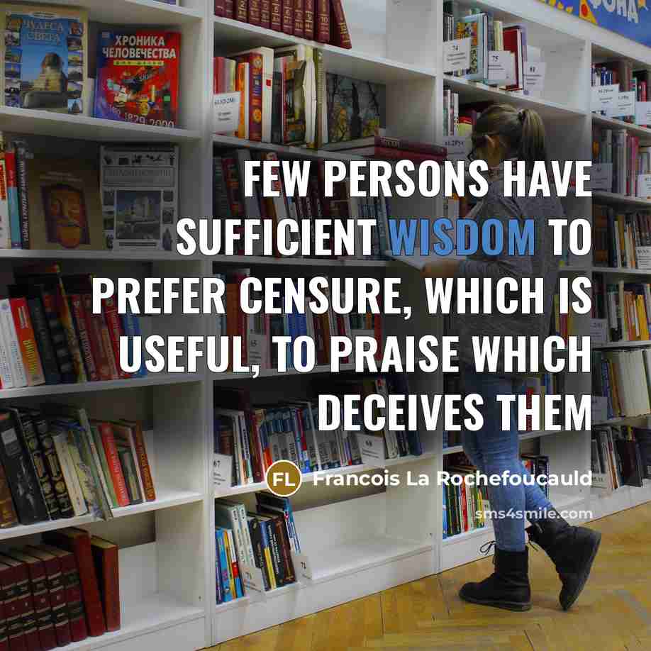 “Few persons have sufficient wisdom to prefer censure, which is…” quote by Francois La Rochefoucauld