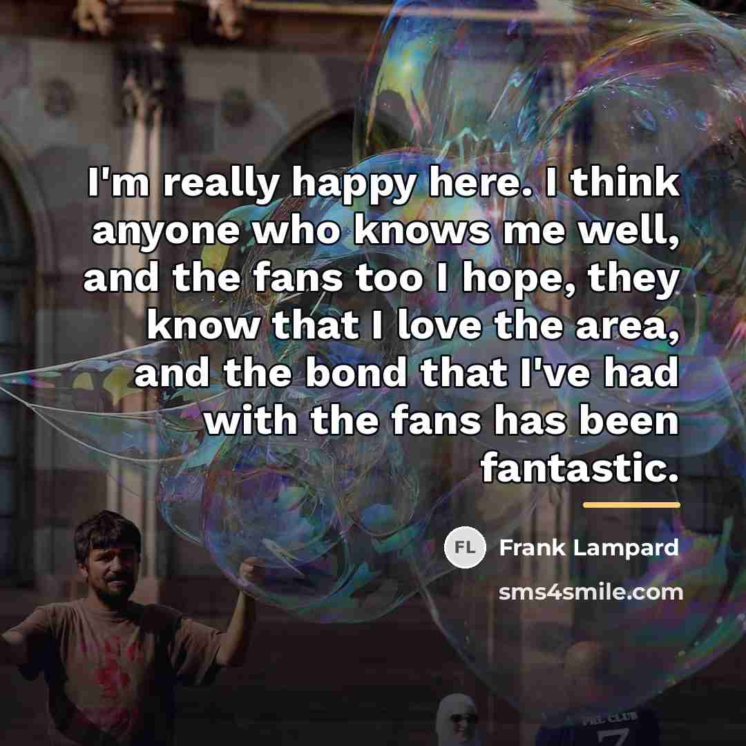 “I'm really happy here. I think anyone who knows me…” quote by Frank Lampard