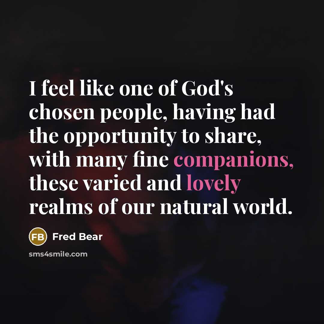 “I feel like one of God's chosen people, having had…” quote by Fred Bear