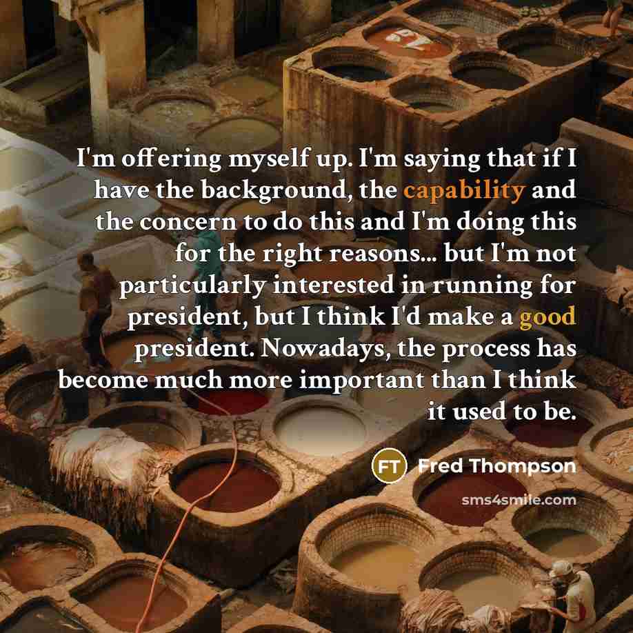 “I'm offering myself up. I'm saying that if I have…” quote by Fred Thompson