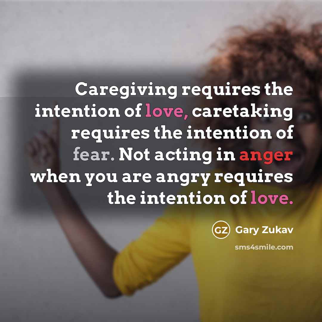 “Caregiving requires the intention of love, caretaking requires the intention…” quote by Gary Zukav