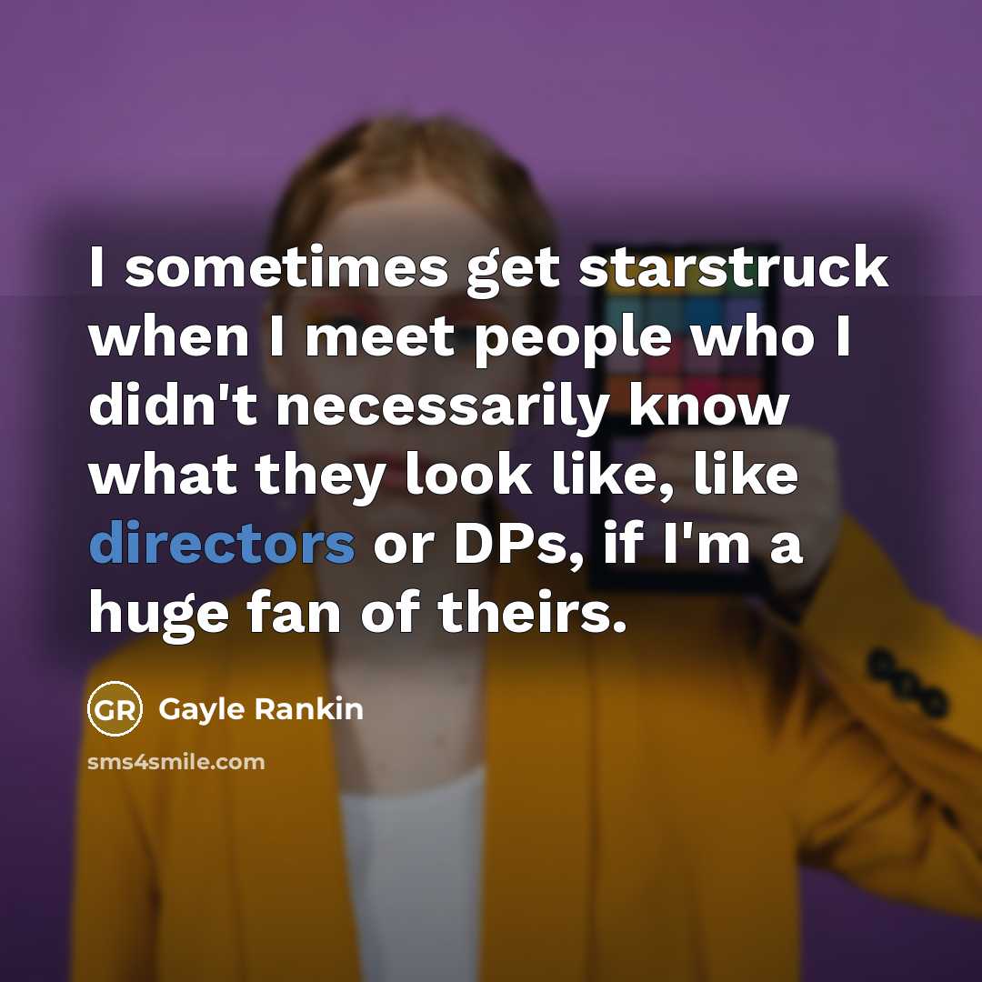 “I sometimes get starstruck when I meet people who I…” quote by Gayle Rankin