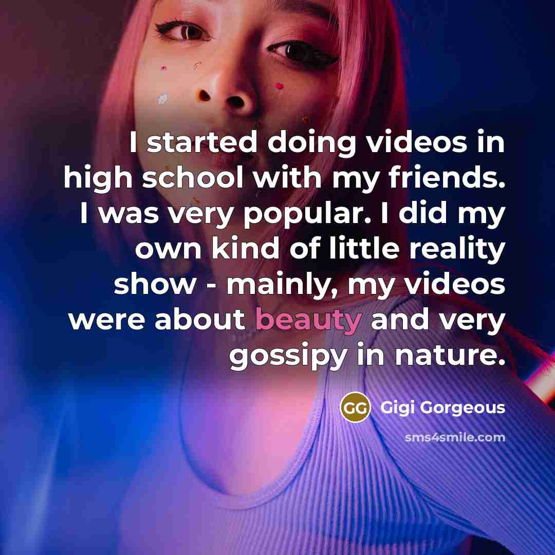 “I started doing videos in high school with my friends.…” quote by Gigi Gorgeous