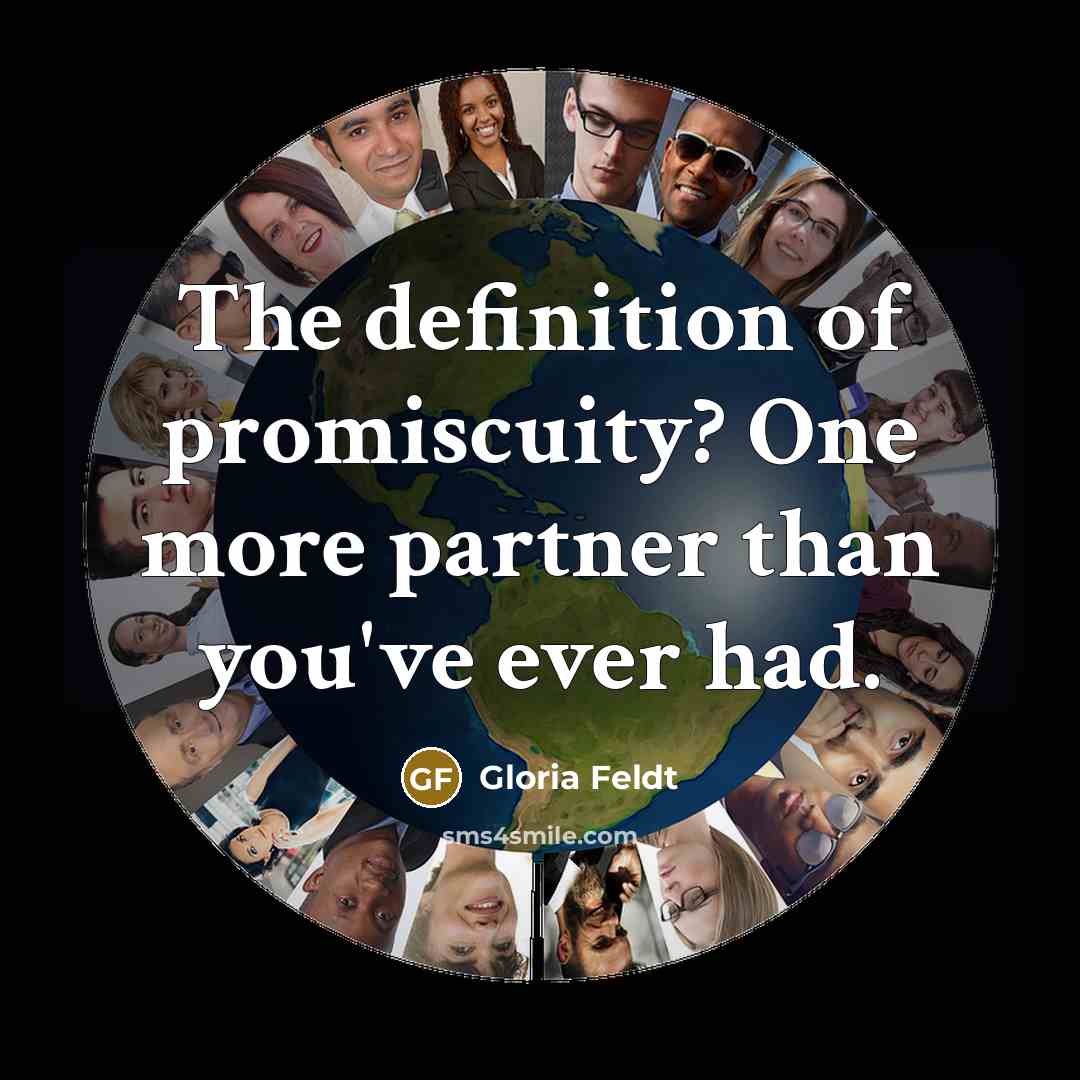 “The definition of promiscuity? One more partner than you've ever…” quote by Gloria Feldt