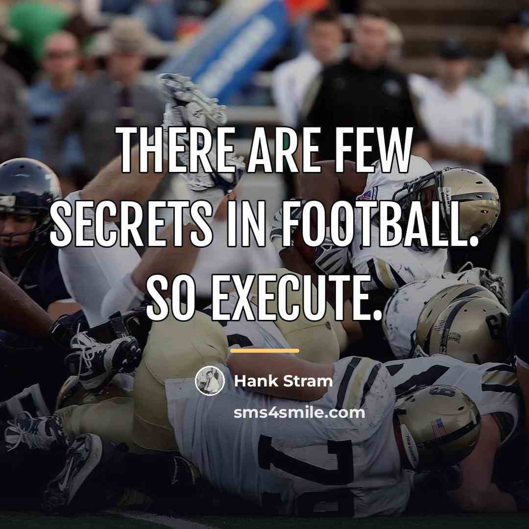 “There are few secrets in football. So execute.…” quote by Hank Stram