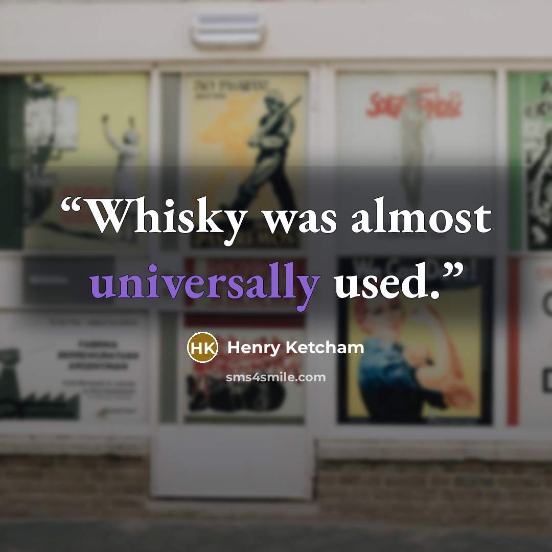 “Whisky was almost universally used.” quote by Henry Ketcham