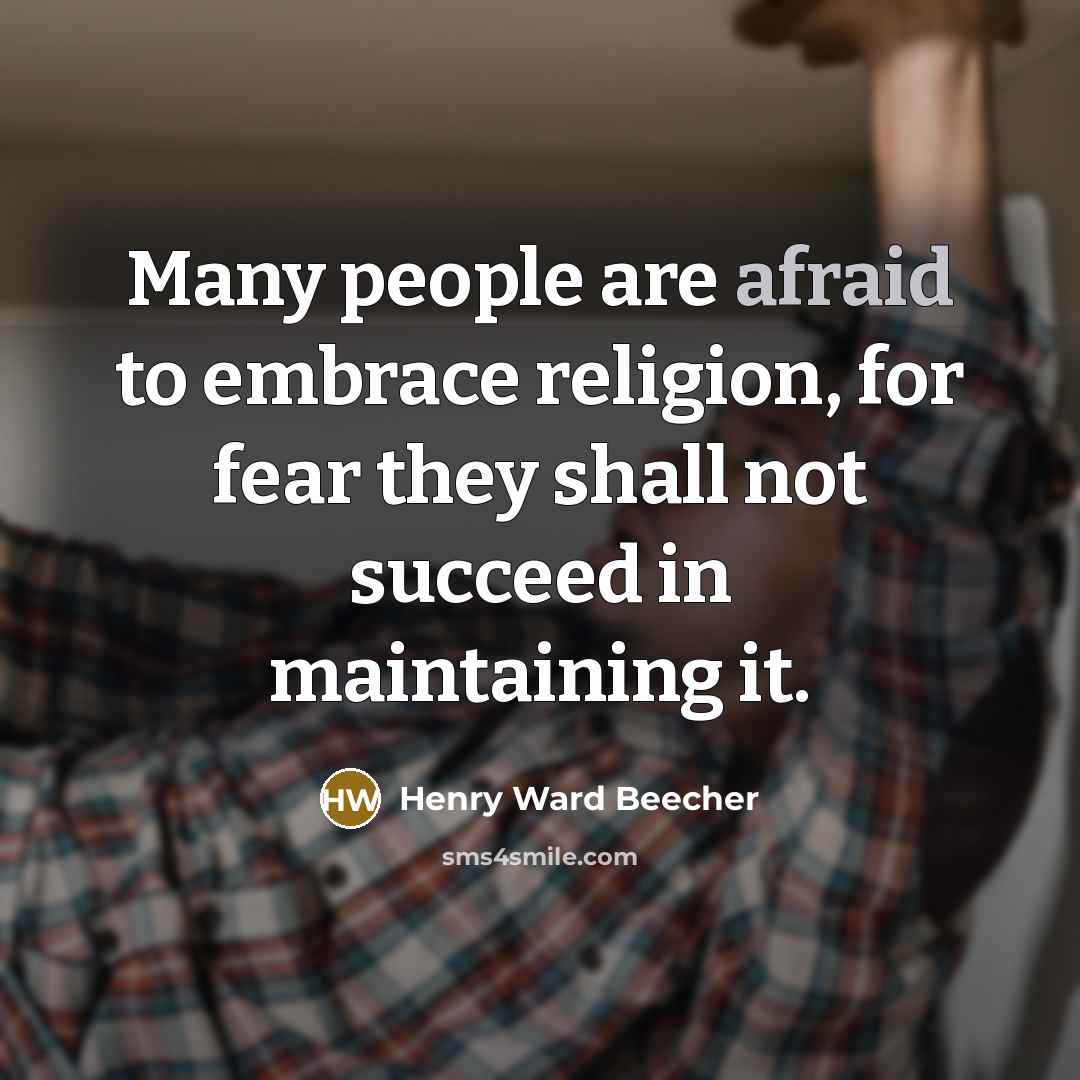 “Many people are afraid to embrace religion, for fear they…” quote by Henry Ward Beecher