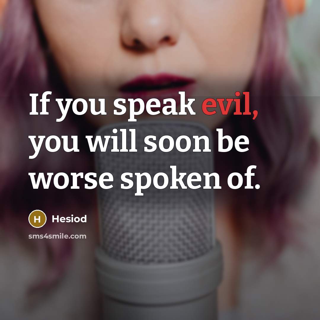 “If you speak evil, you will soon be worse spoken…” quote by Hesiod