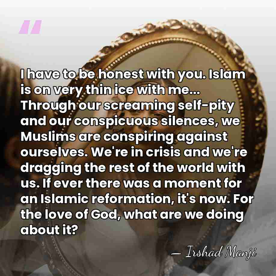 I have to be honest with you. Islam is on very thin&hellip; - Irshad Manji