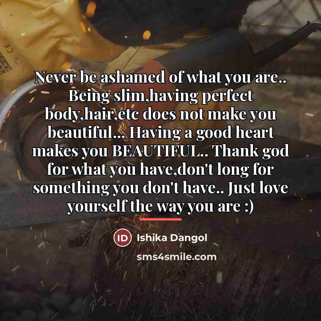 “Never be ashamed of what you are.. Being slim,having perfect…” quote by Ishika Dangol