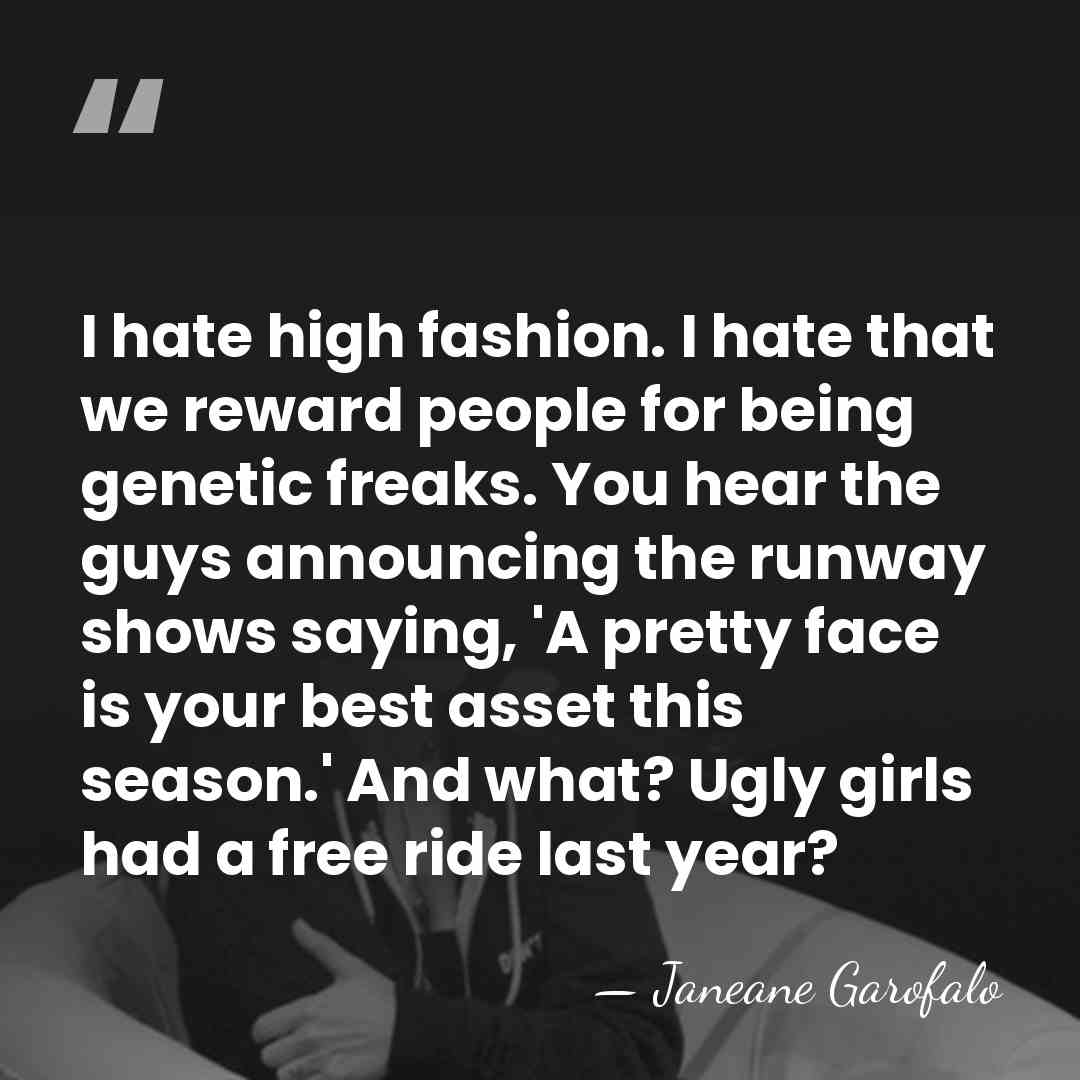 I hate high fashion. I hate that we reward people for being&hellip; - Janeane Garofalo