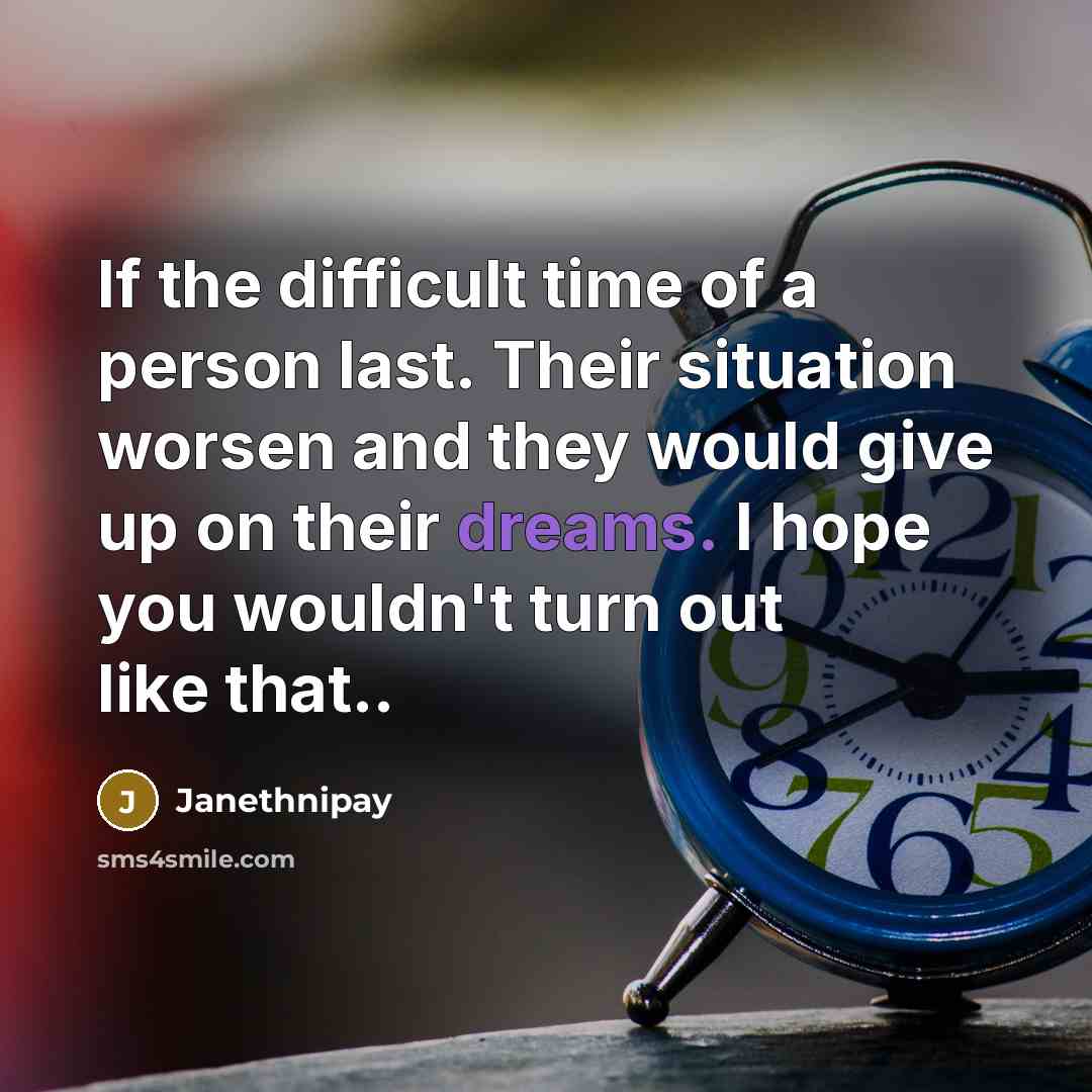 “If the difficult time of a person last. Their situation…” quote by Janethnipay