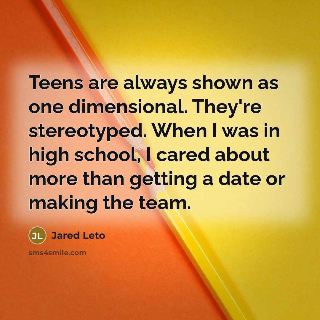 “Teens are always shown as one dimensional. They're stereotyped. When…” quote by Jared Leto