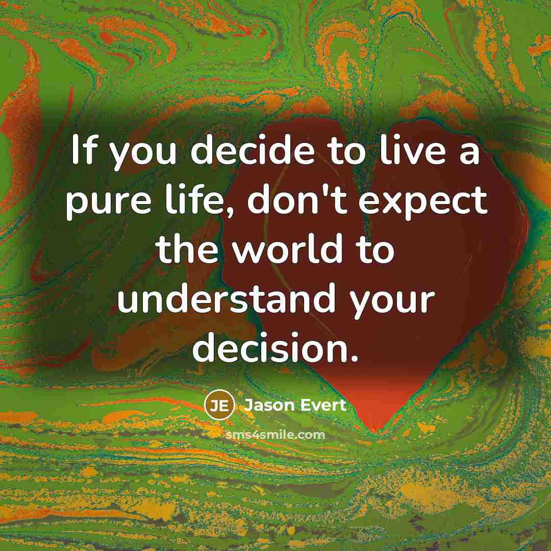 “If you decide to live a pure life, don't expect the world to understand your decision.” quote by Jason Evert