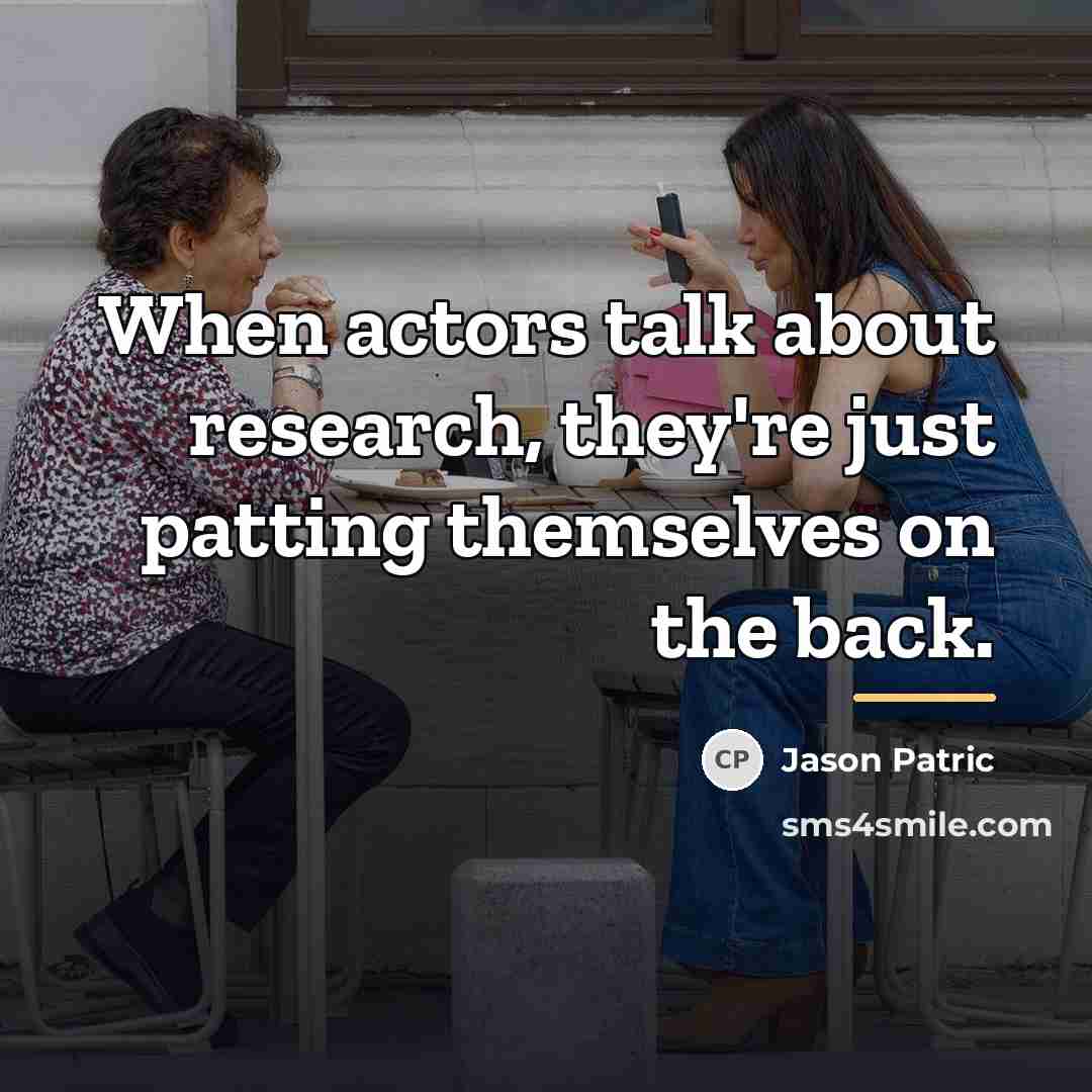 “When actors talk about research, they're just patting themselves on…” quote by Jason Patric
