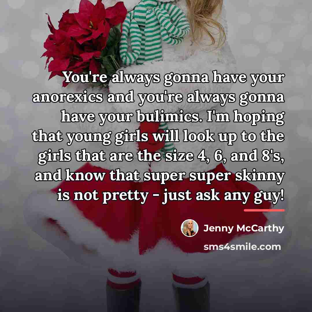 “You're always gonna have your anorexics and you're always gonna…” quote by Jenny McCarthy