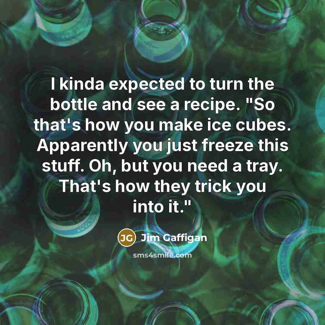 “I kinda expected to turn the bottle and see a…” quote by Jim Gaffigan