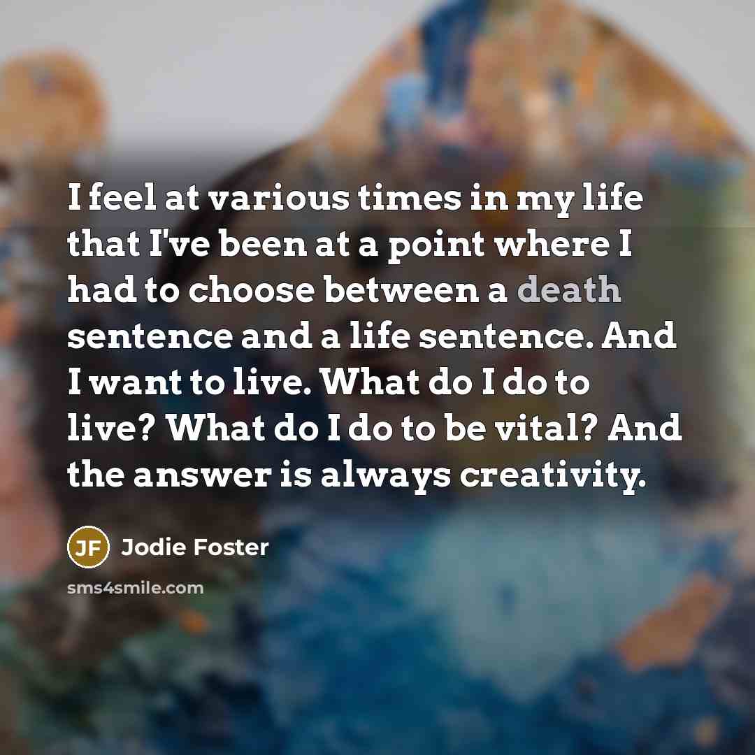 “I feel at various times in my life that I've…” quote by Jodie Foster