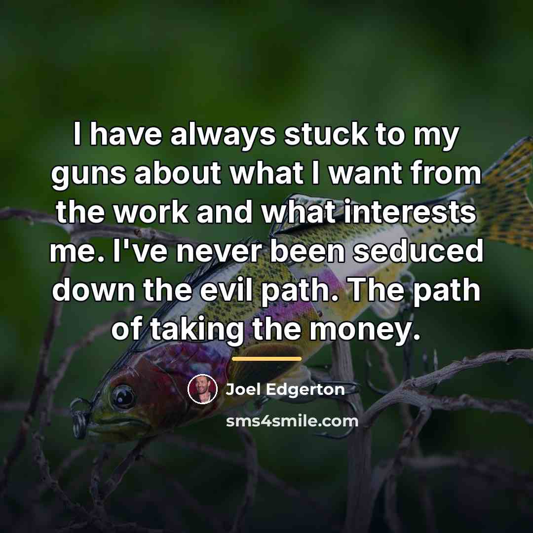 “I have always stuck to my guns about what I…” quote by Joel Edgerton