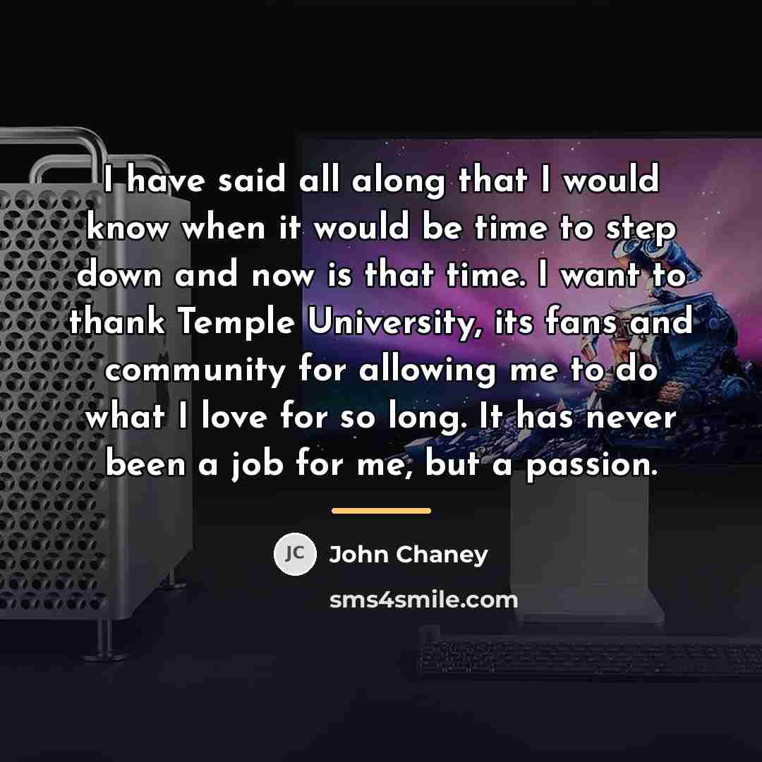 “I have said all along that I would know when…” quote by John Chaney