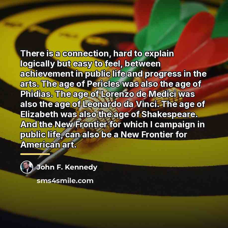 “There is a connection, hard to explain logically but easy…” quote by John F. Kennedy