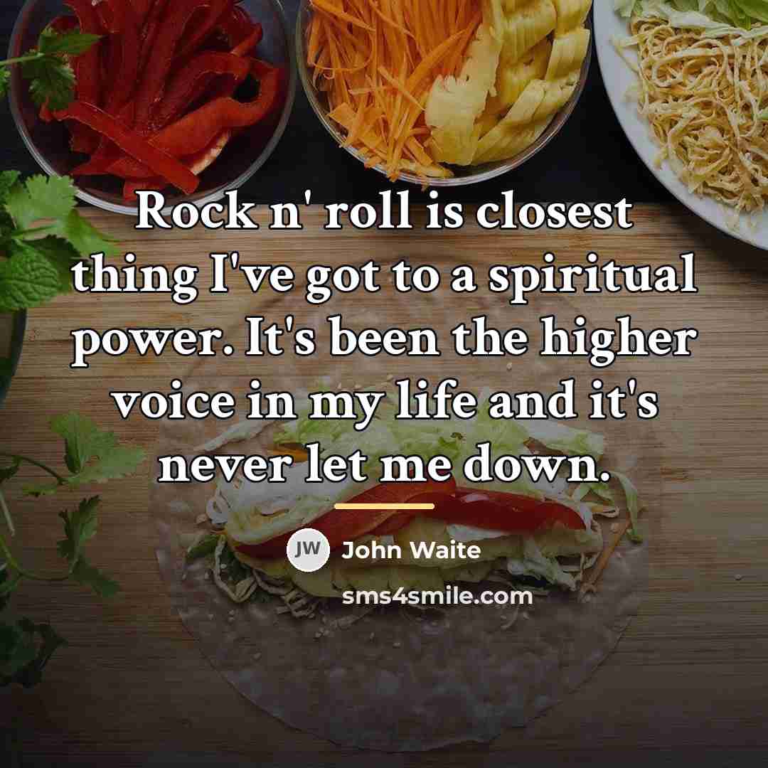 “Rock n' roll is closest thing I've got to a…” quote by John Waite