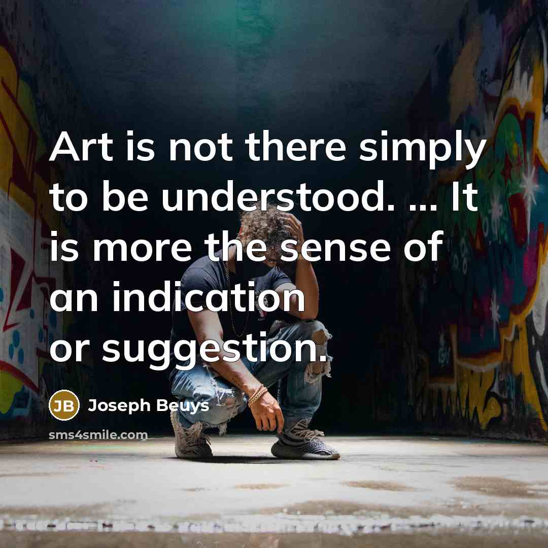 “Art is not there simply to be understood. ... It…” quote by Joseph Beuys