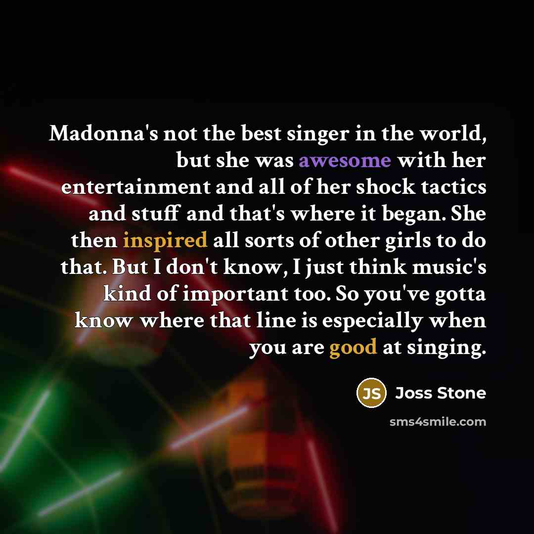 “Madonna's not the best singer in the world, but she…” quote by Joss Stone
