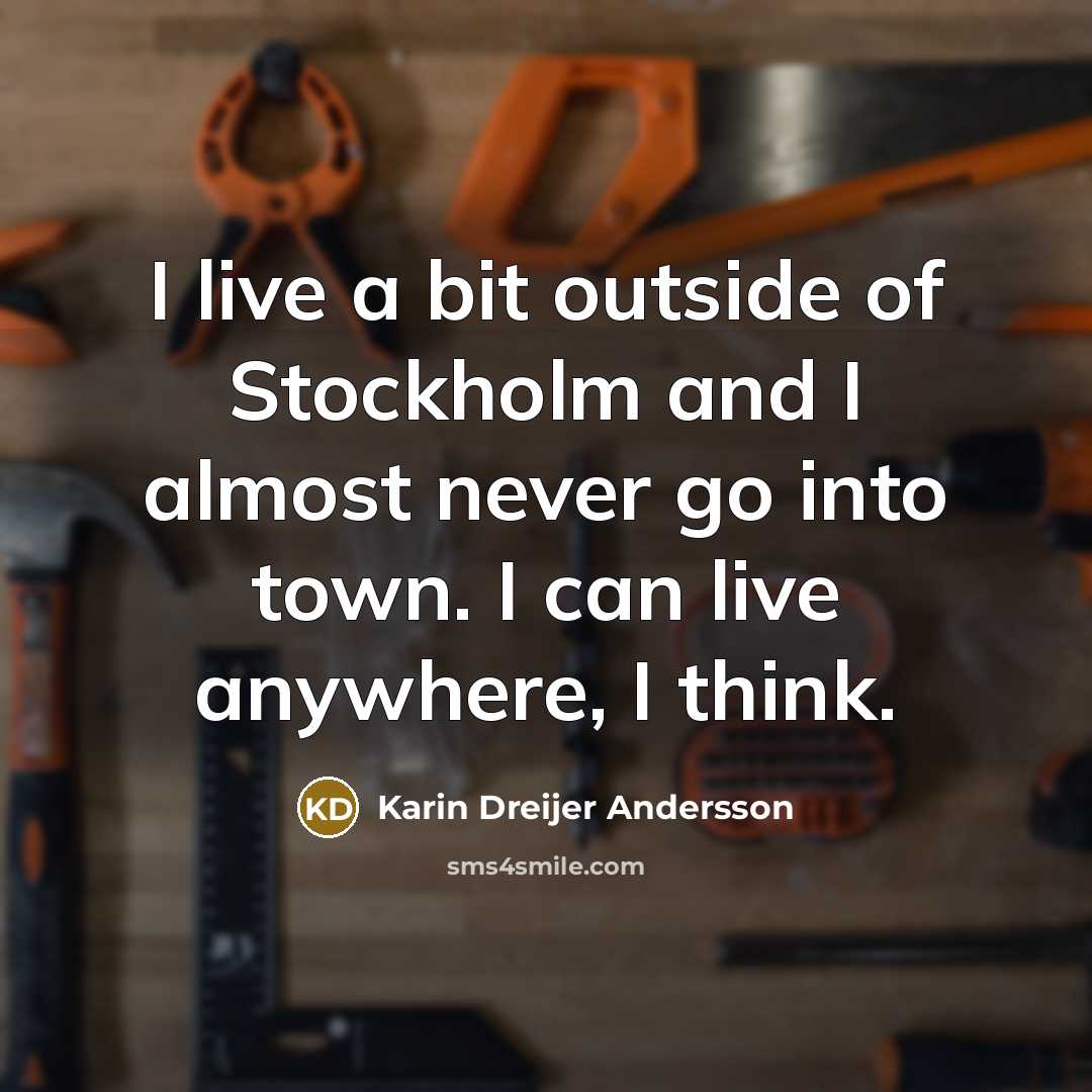 “I live a bit outside of Stockholm and I almost…” quote by Karin Dreijer Andersson