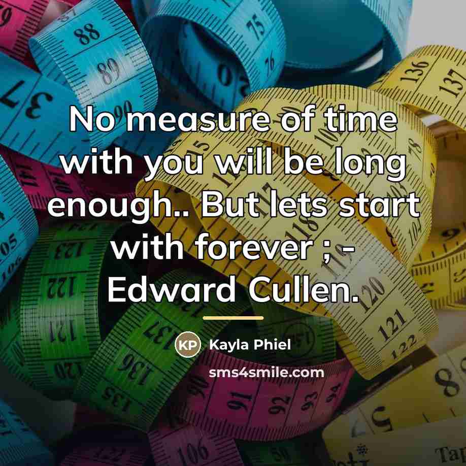 “No measure of time with you will be long enough..…” quote by Kayla Phiel