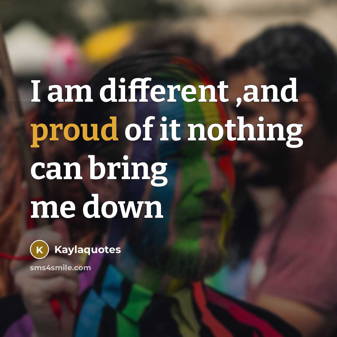 “I am different ,and proud of it nothing can bring…” quote by Kaylaquotes