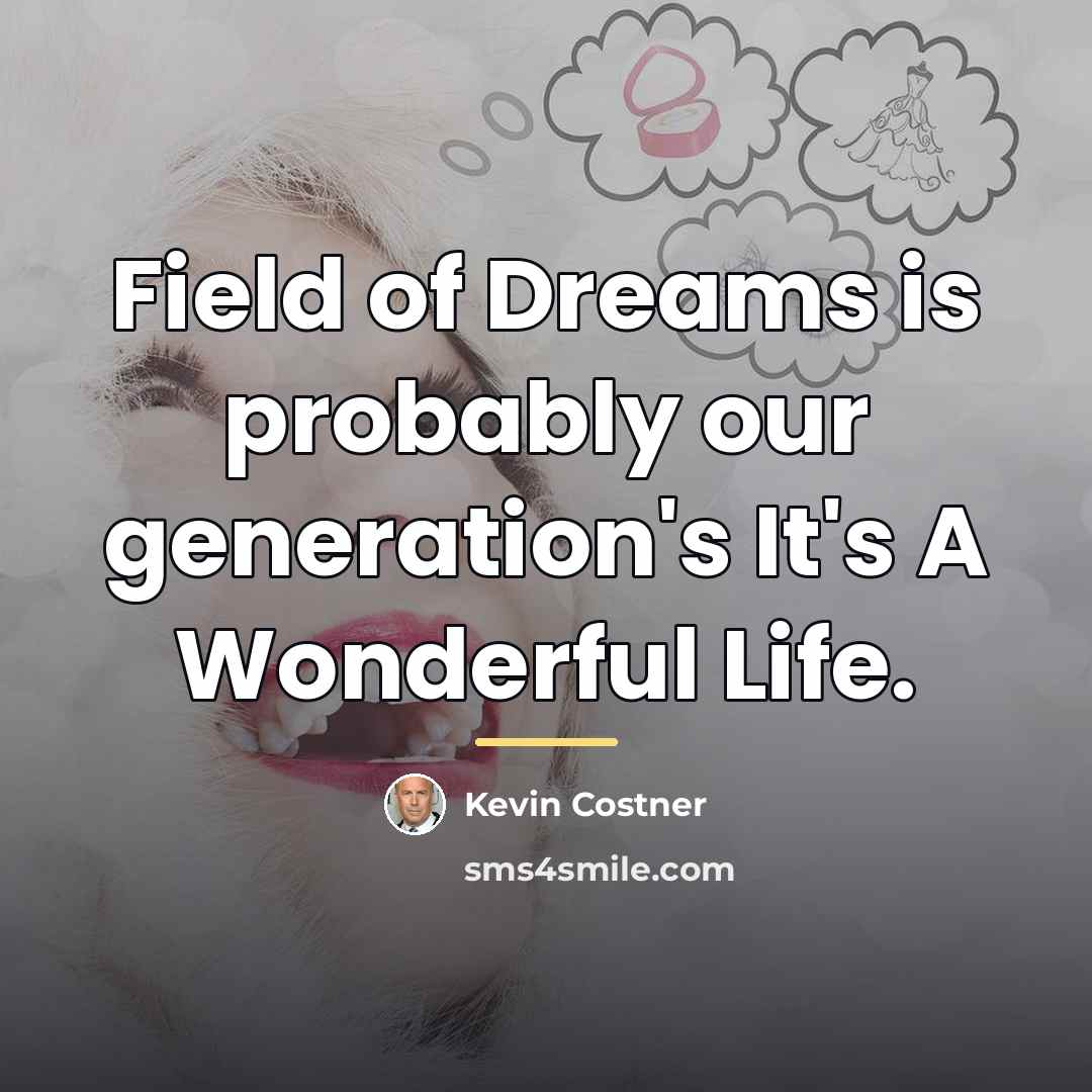 “Field of Dreams is probably our generation's It's A Wonderful…” quote by Kevin Costner