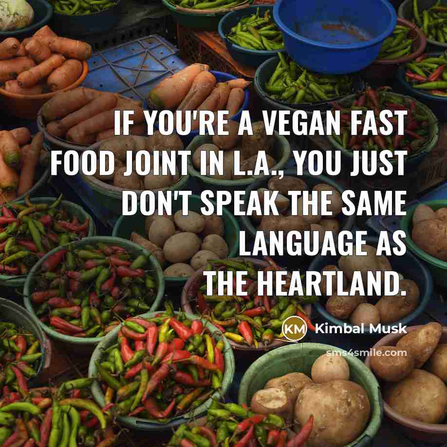 “If you're a vegan fast food joint in L.A., you…” quote by Kimbal Musk