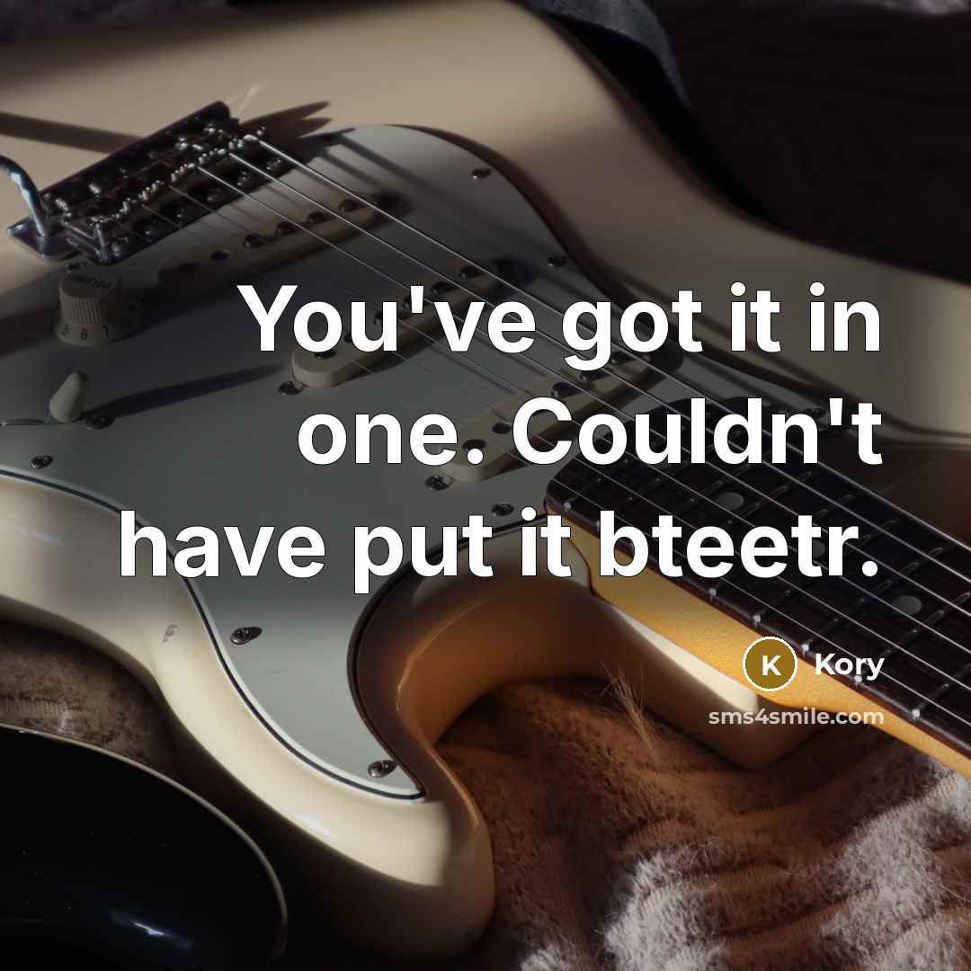 “You've got it in one. Couldn't have put it bteetr.” quote by Kory