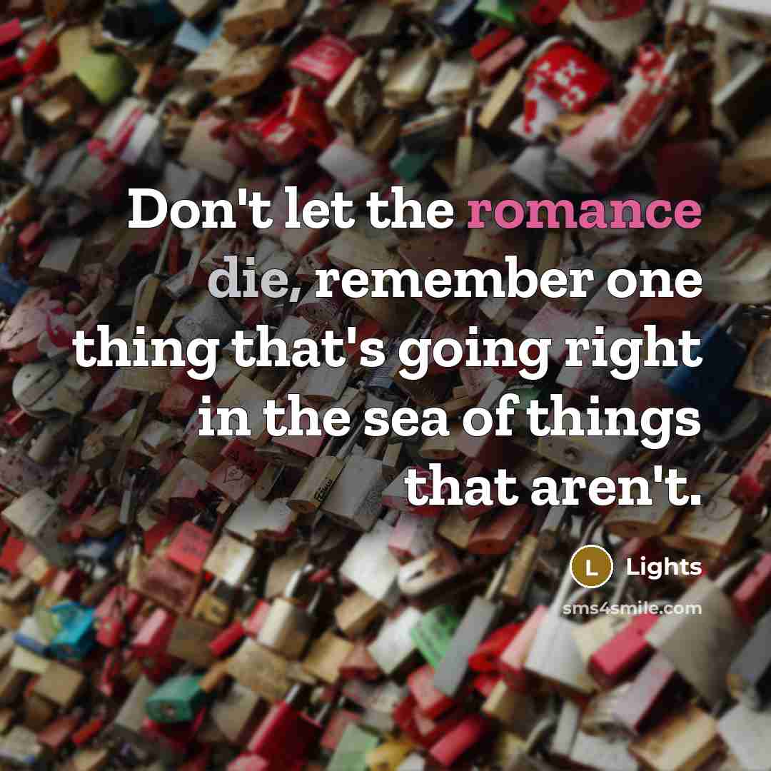 “Don't let the romance die, remember one thing that's going…” quote by Lights