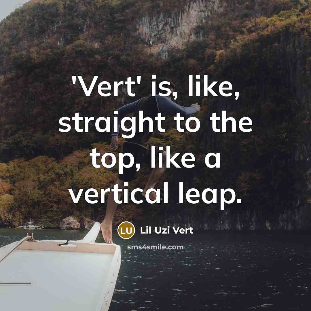 “'Vert' is, like, straight to the top, like a vertical…” quote by Lil Uzi Vert