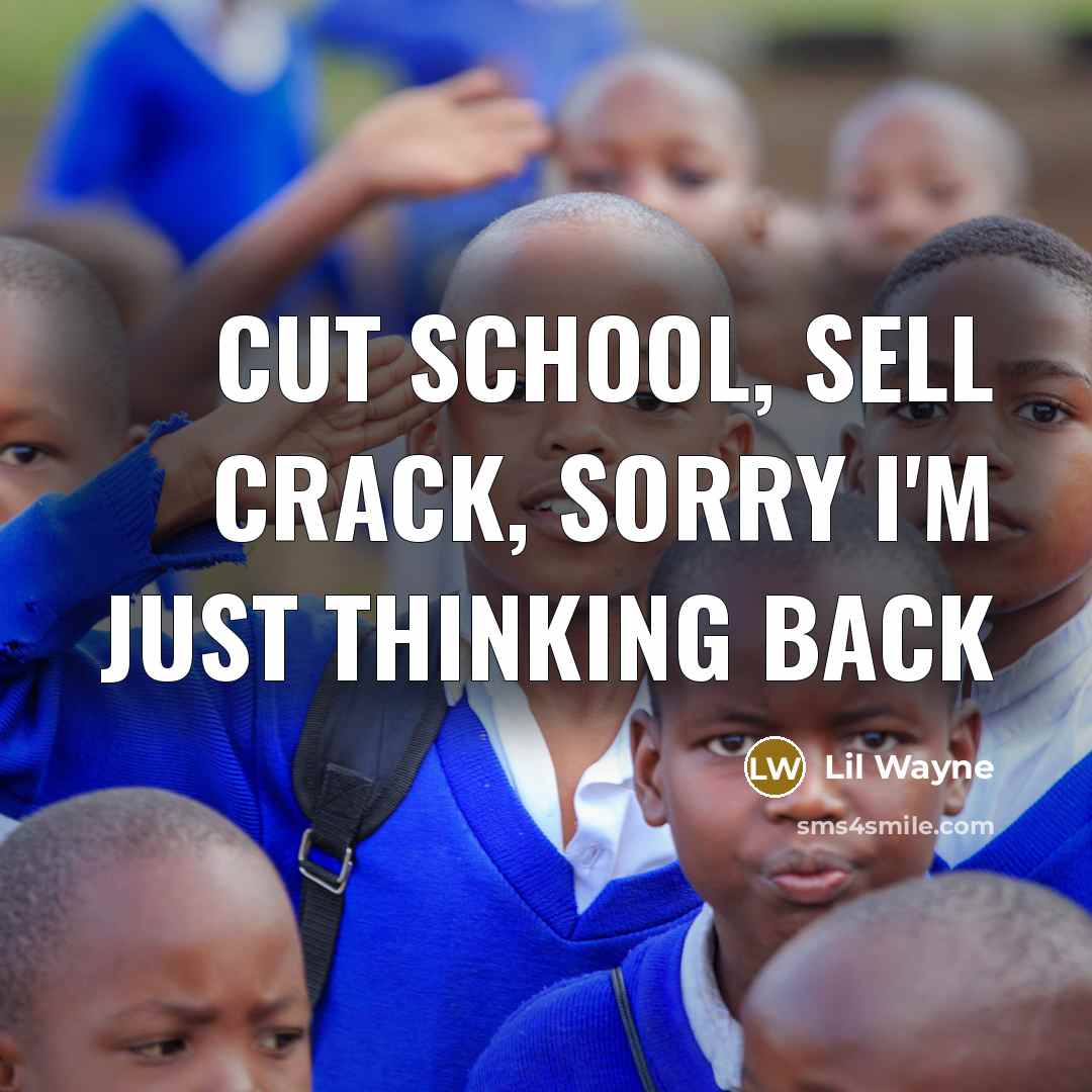 “Cut school, sell crack, sorry I'm just thinking back” quote by Lil Wayne