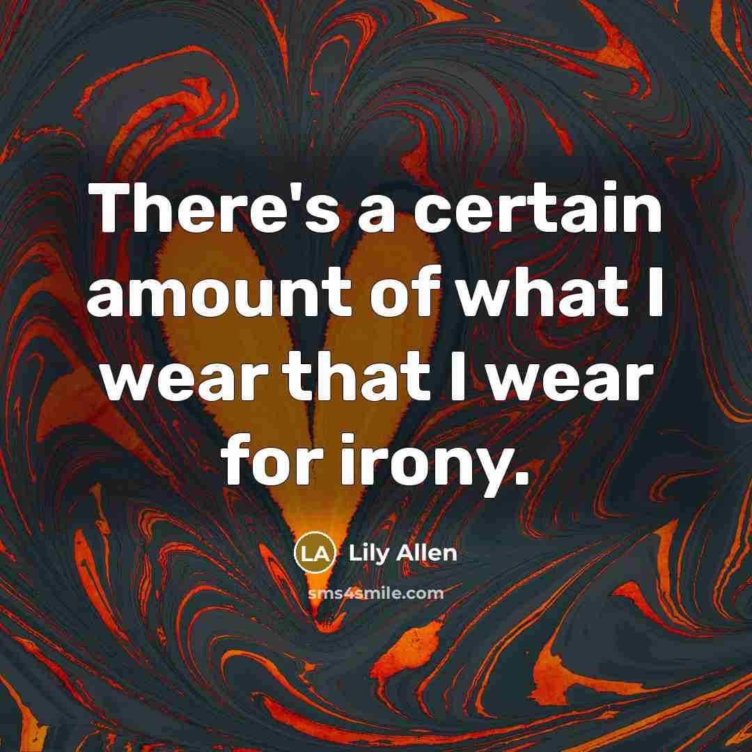 “There's a certain amount of what I wear that I…” quote by Lily Allen
