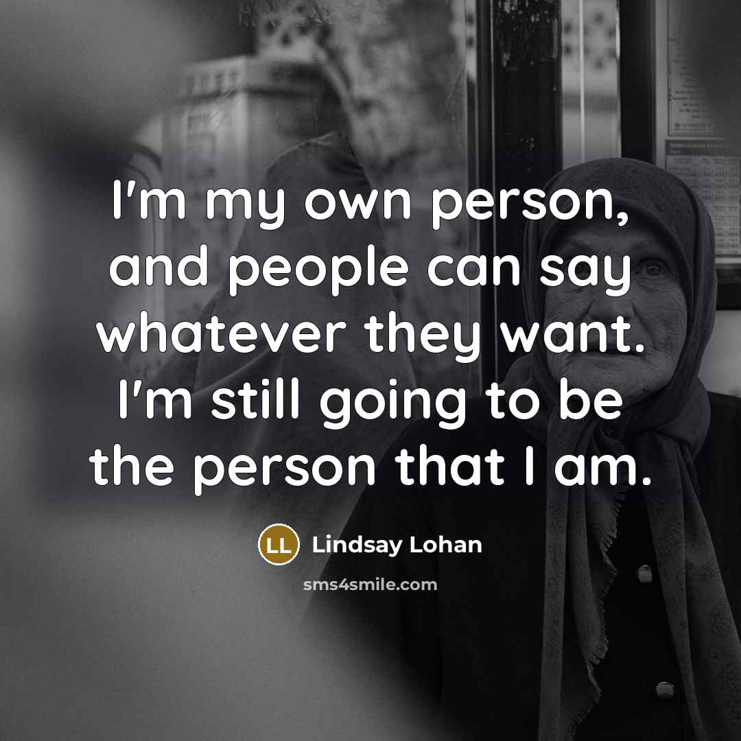 “I'm my own person, and people can say whatever they…” quote by Lindsay Lohan